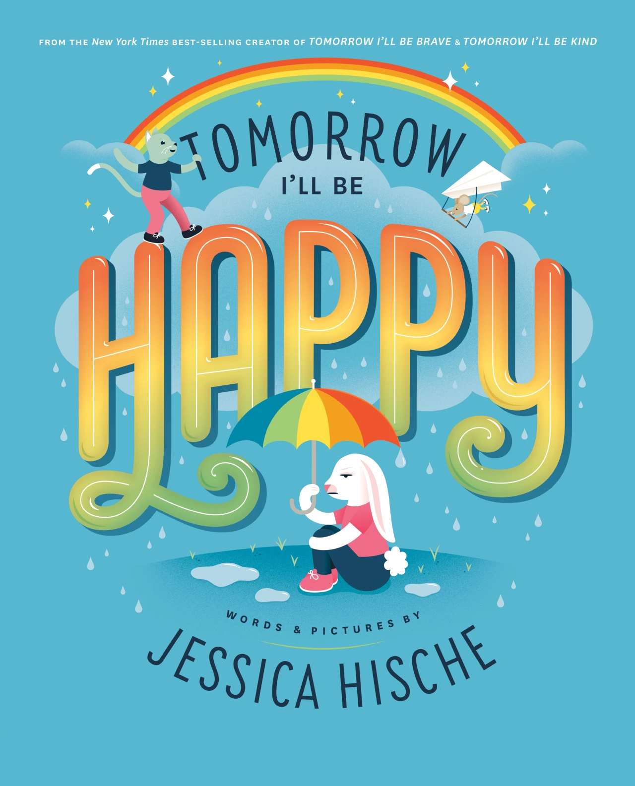 Book cover for Tomorrow I'll Be Happy by Jessica Hische featuring colourful gradient lettering, a rainbow, and illustrated children with an umbrella on a blue background