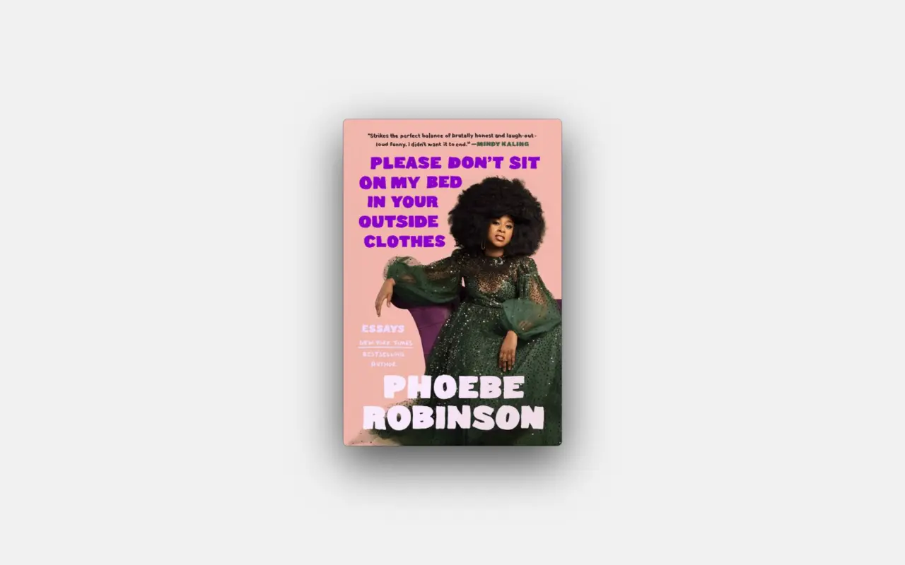 Please Don't Sit on My Bed in Your Outside Clothes by Phoebe Robinson