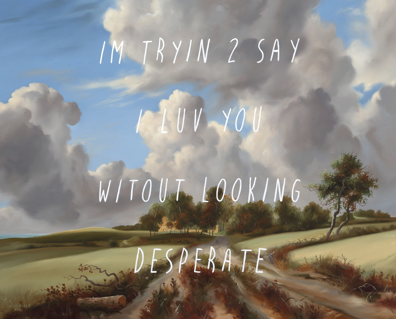 Wheat Fields: I’m Trying To Say I Love You Without Looking Desperate, 2021 © Shawn Huckins