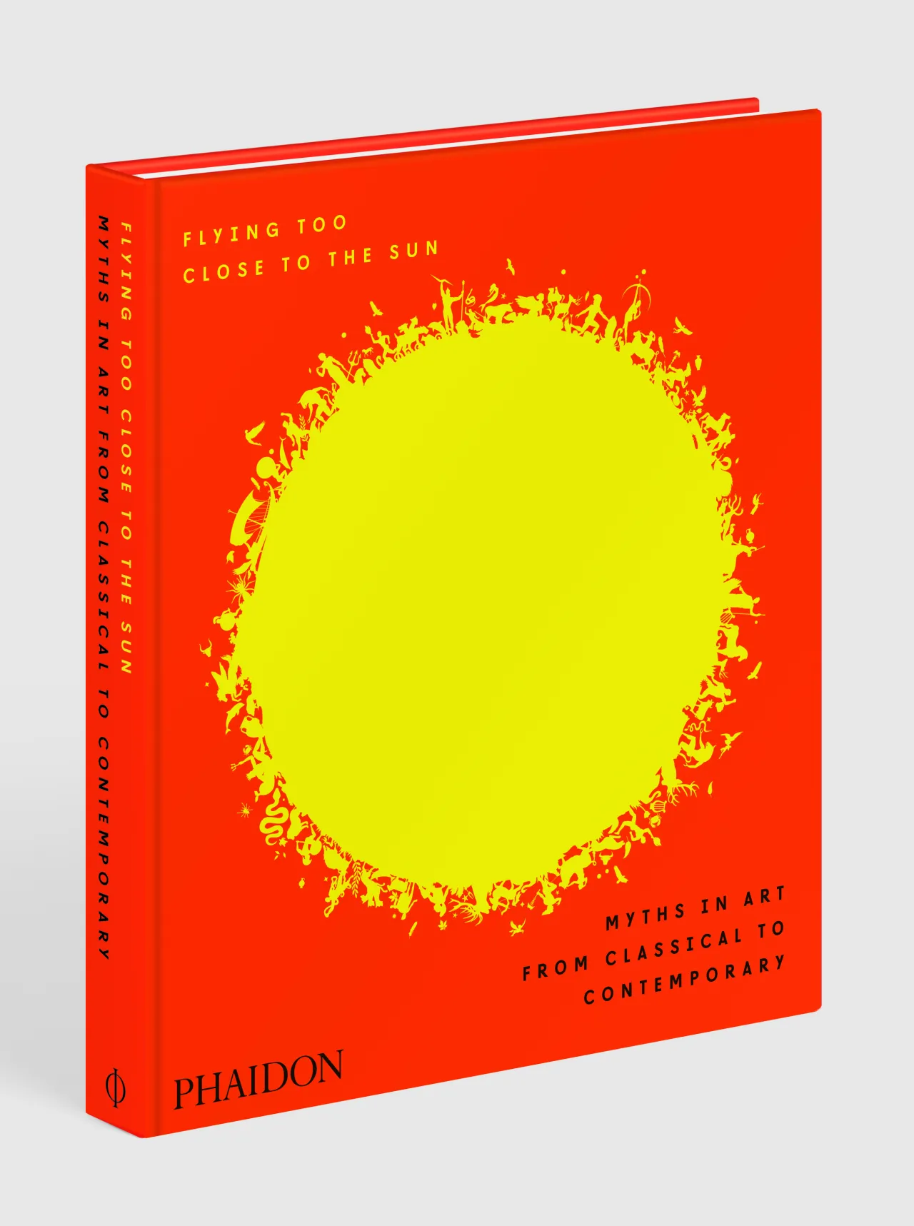 Flying Too Close to the Sun Myths in Art from Classical to Contemporary Published by Phaidon