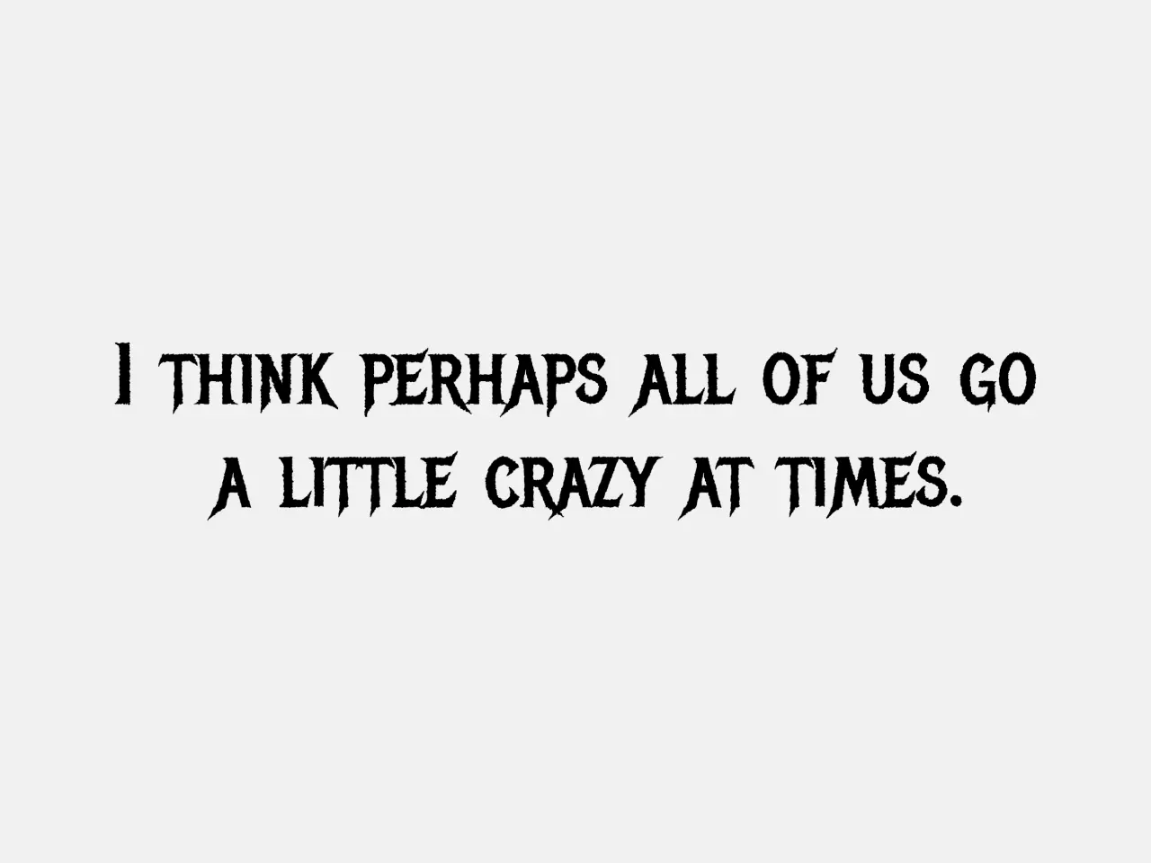 Metal Mania via Google Fonts. Quote by Robert Bloch, Psycho